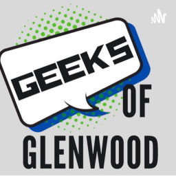 Podcast thumbnail for Geeks Of Glenwood