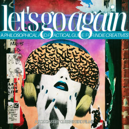Podcast thumbnail for Let's Go Again: A Philosophical and Practical Guide for Indie Creatives