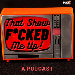 Podcast thumbnail for That Show F*cked Me Up!
