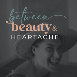 Podcast thumbnail for Between Beauty & Heartache