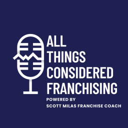 Podcast thumbnail for All Things Considered Franchising Podcast
