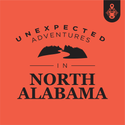 Podcast thumbnail for Unexpected Adventures in North Alabama