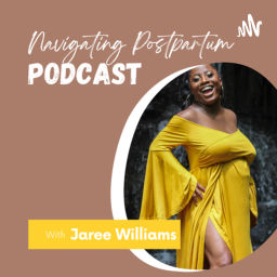 Podcast thumbnail for Jaree Williams: Navigating Postpartum