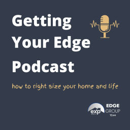 Podcast thumbnail for Getting Your Edge: How to Rightsize your Home and Life.