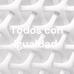 Podcast thumbnail for Todos con igualdad