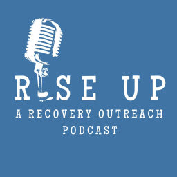Podcast thumbnail for Rise Up: A Recovery Outreach Podcast