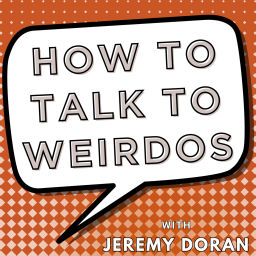Podcast thumbnail for How to Talk to Weirdos