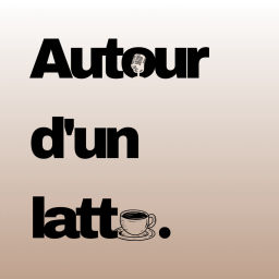 Podcast thumbnail for Autour d'un latte