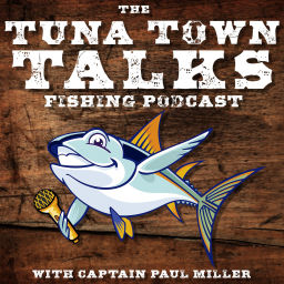 Podcast thumbnail for The Tuna Town Talks Fishing Podcast with Captain Paul Miller