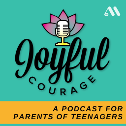 Podcast thumbnail for Joyful Courage for Parenting Teens