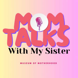 Podcast thumbnail for MoM Talks With My Sister