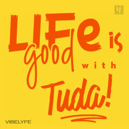Podcast thumbnail for Life Is Good with Tuda!