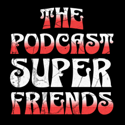 Podcast thumbnail for The Podcast Superfriends