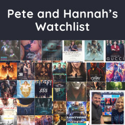 Podcast thumbnail for Pete and Hannah’s Watchlist: