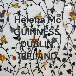 Podcast thumbnail for Helena Mc GUINNESS, DUBLIN, IRELAND