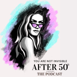 Podcast thumbnail for You Are Not Invisible After 50