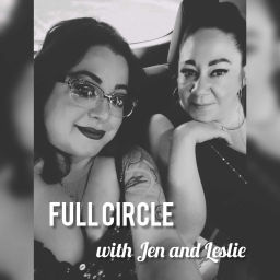 Podcast thumbnail for Full Circle with Jen and Leslie