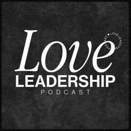 Podcast thumbnail for Love Leadership Podcast