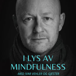 Podcast thumbnail for I lys av mindfulness med Ivar Vehler og gjester
