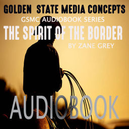 Podcast thumbnail for GSMC Audiobook Series: The Spirit of the Border by Zane Grey