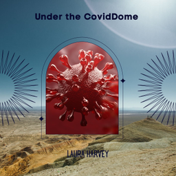 Podcast thumbnail for Under the CovidDome