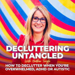 Podcast thumbnail for Decluttering Untangled with Heather Tingle : How to declutter when you're overwhelmed, ADHD or Autistic