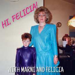 Podcast thumbnail for Hi, Felicia! with Marni & Felicia