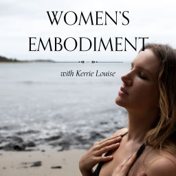 Podcast thumbnail for Women's Embodiment with Kerrie Louise