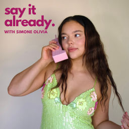 Podcast thumbnail for say it already with simone olivia