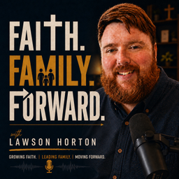 Podcast thumbnail for Faith. Family. Forward with Lawson Horton