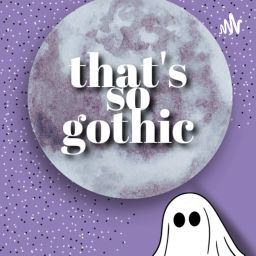 Podcast thumbnail for That's So Gothic