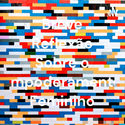Podcast thumbnail for Breve Reflexão Sobre o Empoderamento Feminino
