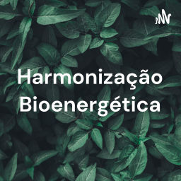 Podcast thumbnail for Harmonização Bioenergética - Energia e Autocura.