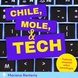 Podcast thumbnail for Chile, Mole &amp; Tech
