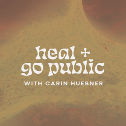 Podcast thumbnail for Heal + Go Public w/ Carin Huebner
