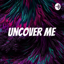 Podcast thumbnail for Uncover Me