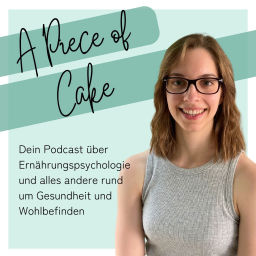 Podcast thumbnail for A Piece of Cake - Ernährungspsychologie und alles andere rund um Gesundheit und Wohlbefinden