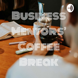 Podcast thumbnail for Business Mentors' Coffee Break