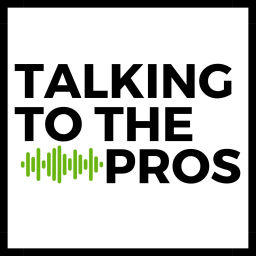 Podcast thumbnail for Talking to the Pros