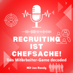 Podcast thumbnail for Recruiting ist Chefsache - Das Mitarbeiter-Game decoded mit Jan Randy