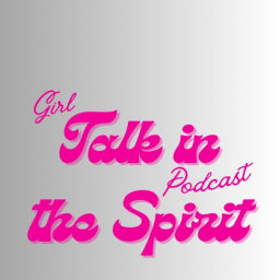 Podcast thumbnail for Girl Talk in the Spirit