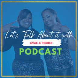 Podcast thumbnail for Let's Talk About It With Angie & Rennee'