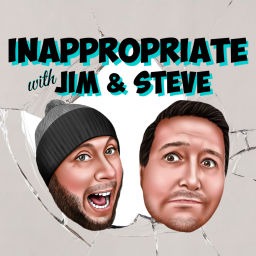 Podcast thumbnail for Inappropriate with Jim and Steve