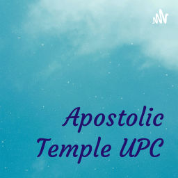 Podcast thumbnail for Apostolic Temple UPC