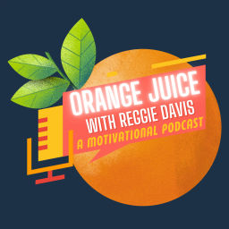 Podcast thumbnail for Orange Juice with Reggie Davis
