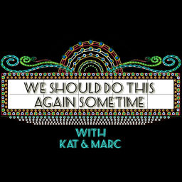 Podcast thumbnail for We Should Do This Again Sometime with Kat & Marc