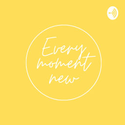Podcast thumbnail for Every Moment New