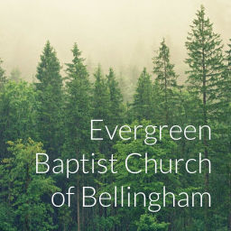 Podcast thumbnail for Evergreen Baptist Church of Bellingham