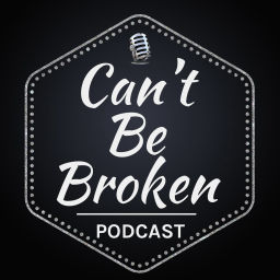 Podcast thumbnail for Can't Be Broken