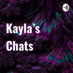 Podcast thumbnail for Kayla’s Chats